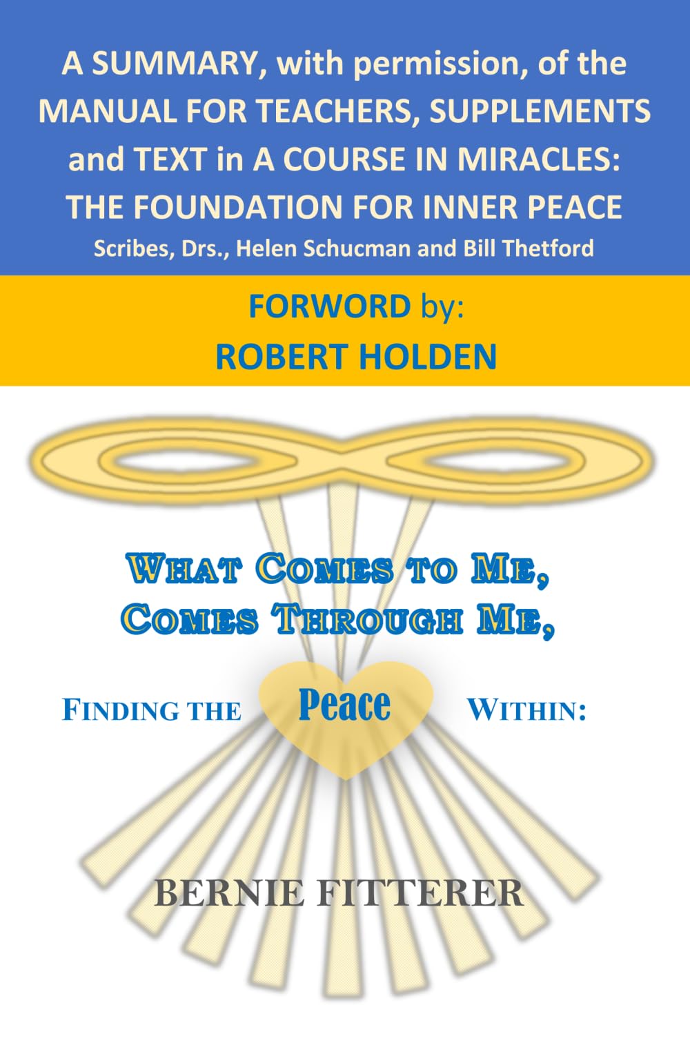 What Comes To Me, Comes Through Me, Finding the Peace Within:: A Summary with Permission on the Manual for Teachers, Text, and Supplements in A Course in Miracles.