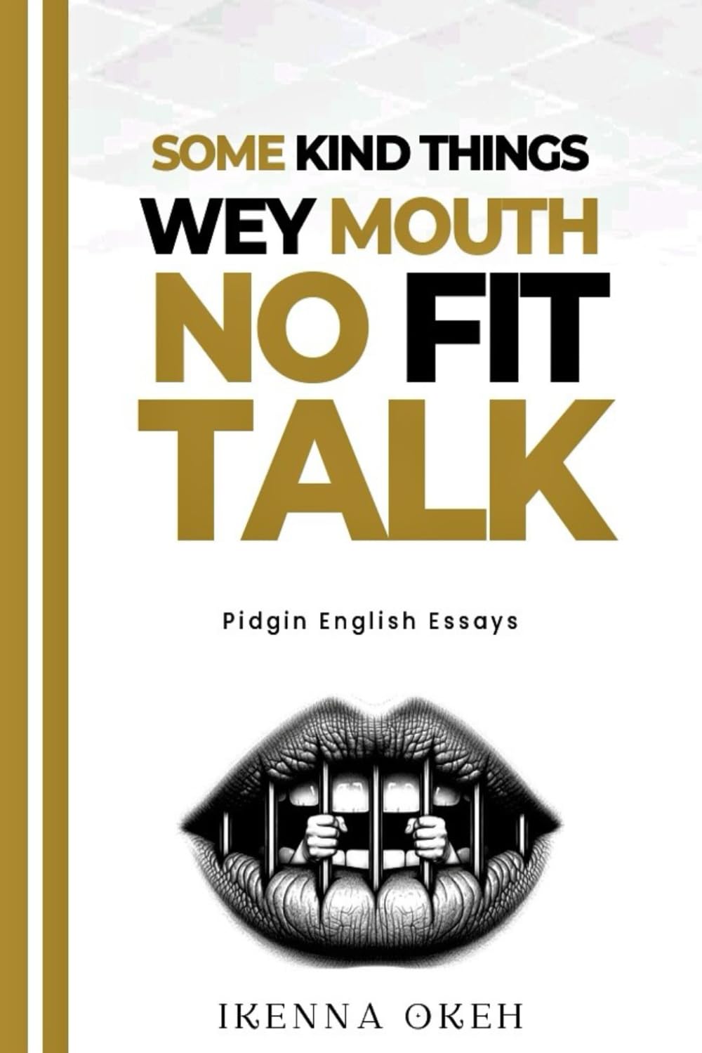 SOME KIND THINGS WEY MOUTH NO FIT TALK: Pidgin English Essays