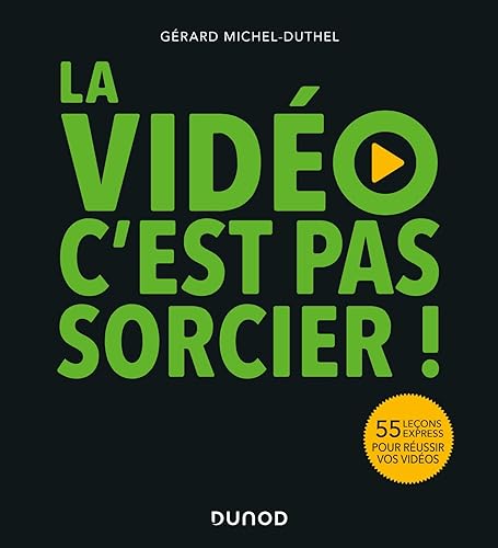 La vidéo, c'est pas sorcier !: 55 leçons express pour