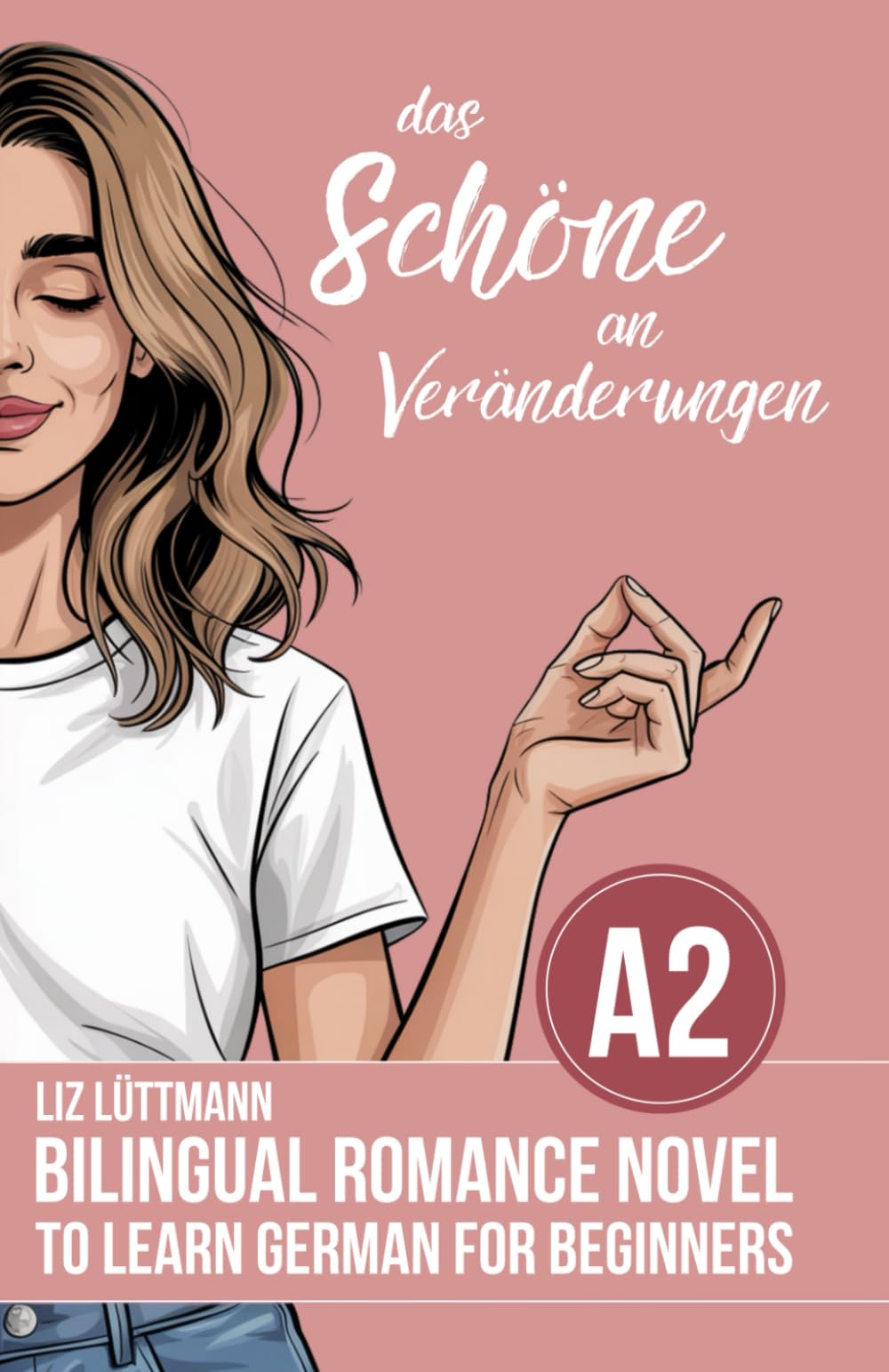 Bilingual Romance Novel to Learn German for Beginners ( A2 ): Das Schöne an Veränderungen