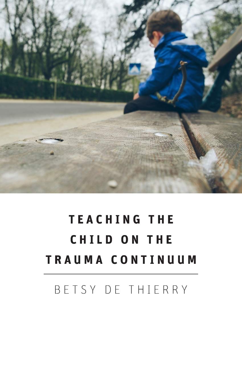 Teaching The Child On The Trauma Continuum-Betsy De Thierry