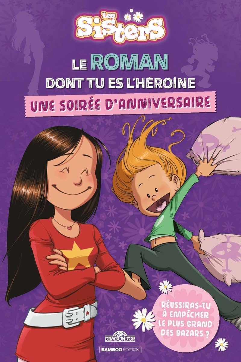 Les Sisters Le roman dont tu es l'héroïne Une soirée d'anniversaire Roman Dès 7 ans