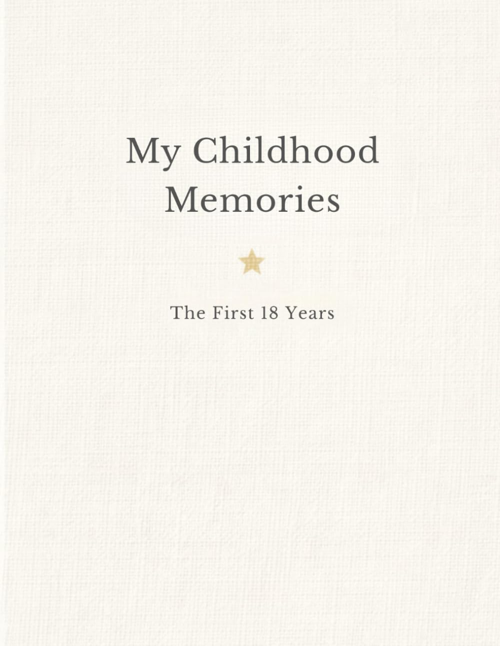 Childhood Memory Book - The First 18 Years: A Year-by-Year Guided Keepsake from Birth to Age 18