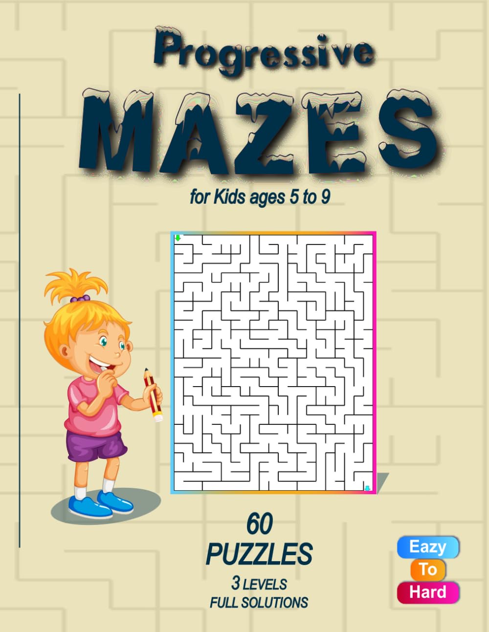 Progressive Mazes for Kids ages 5 to 9: Easy • Medium • Hard • 3 Levels • 60 Mazes.
