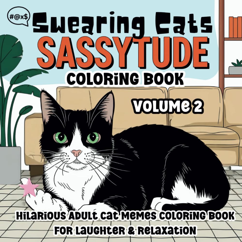Swearing Cats Sassytude Volume 2: A Hilarious Adult Swear Words Coloring Book of Sassy Cat Memes for Laughter & Relaxation (Sassytude Swear Words Coloring)