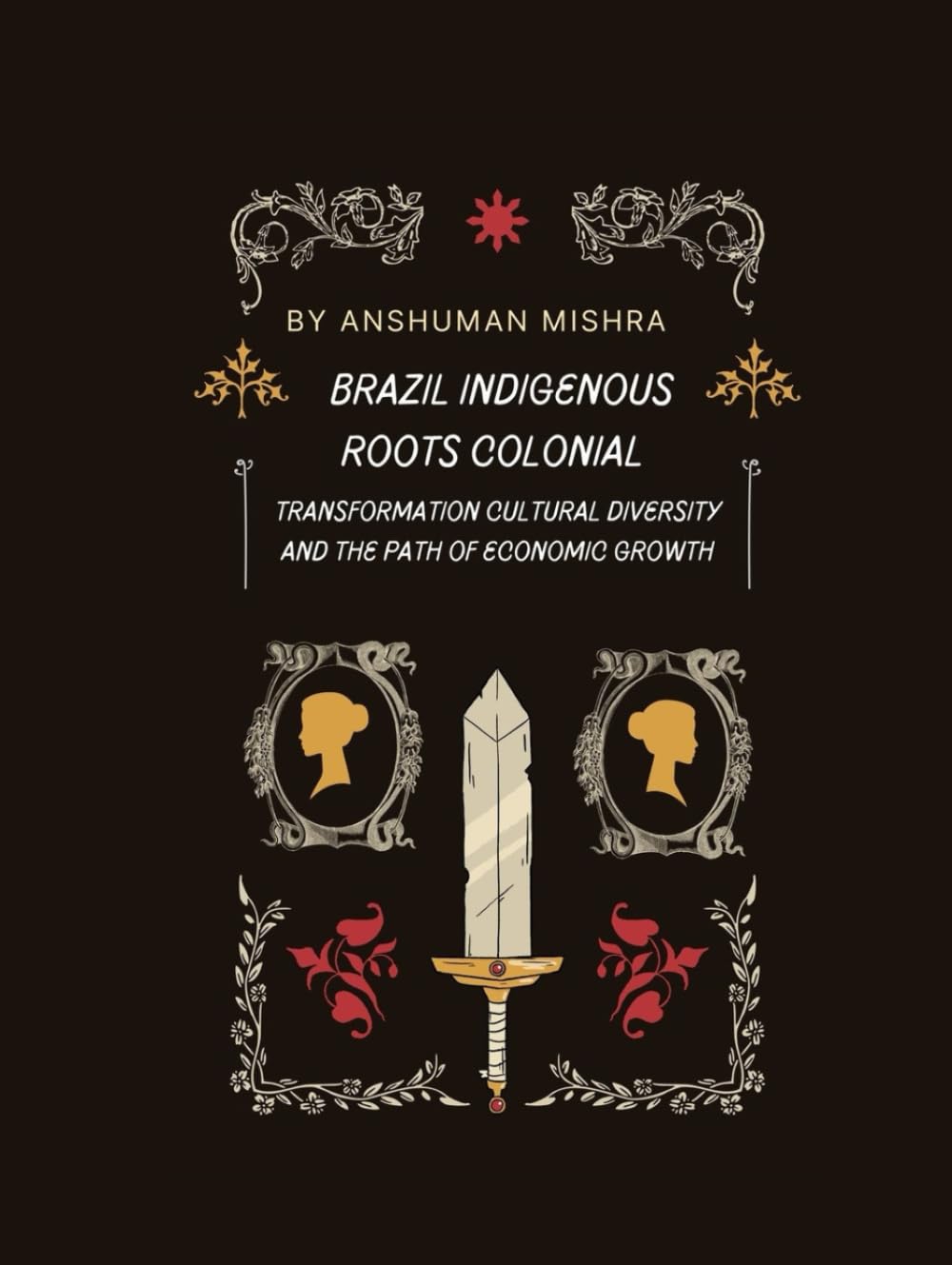 Brazil: Indigenous Roots, Colonial Transformation Cultural Diversity and the Path of Economic Growth