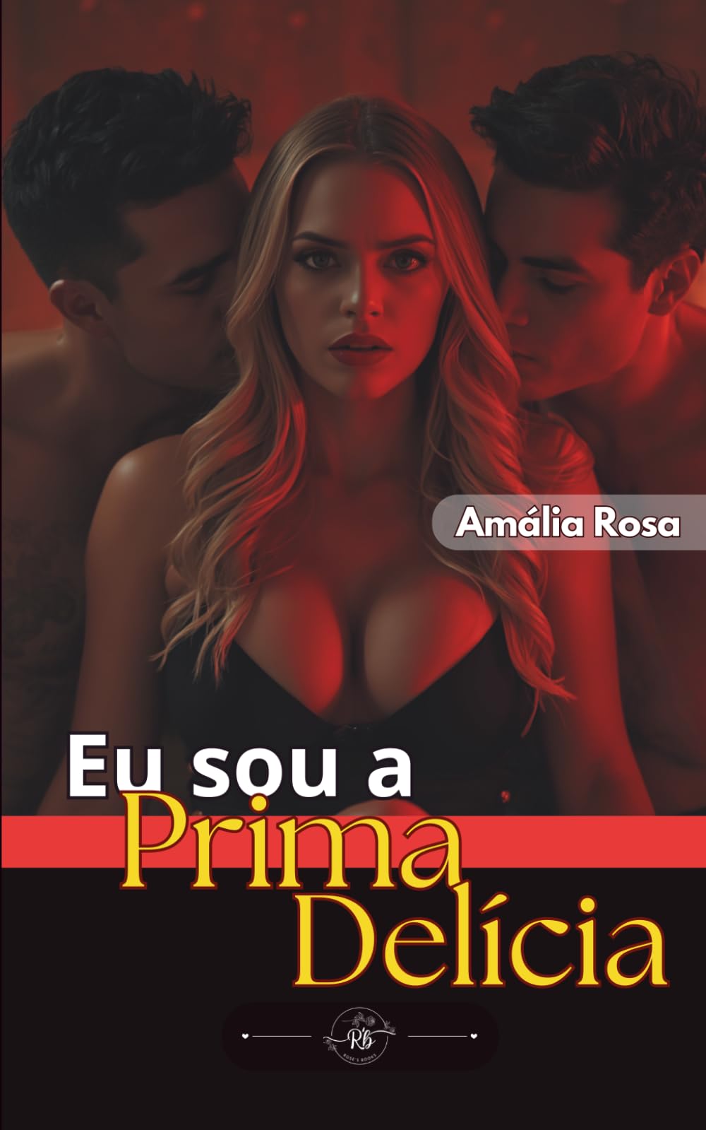 Eu Sou a Prima Delícia: Entre o Marido e o Primo Uma História de Provocações e Realizações Surpreendentes (Contos Eróticos)
