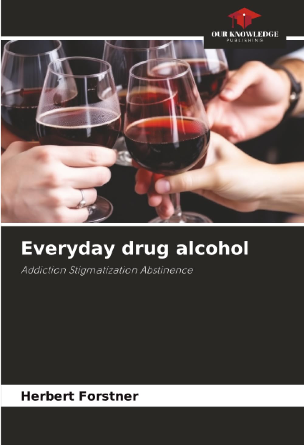 Everyday drug alcohol: Addiction Stigmatization Abstinence