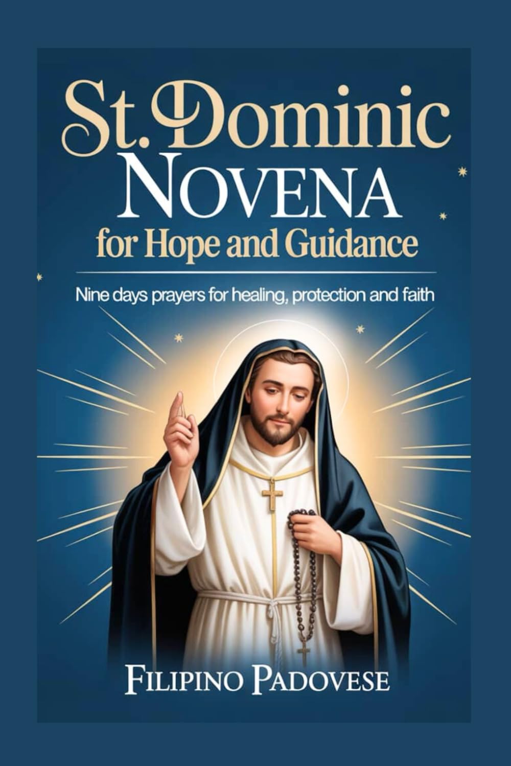 ST. DOMINIC NOVENA FOR HOPE AND GUIDANCE: Nine Days prayers for Healing, Protection and Faith: 3 (Filipino Novena Prayer Books)