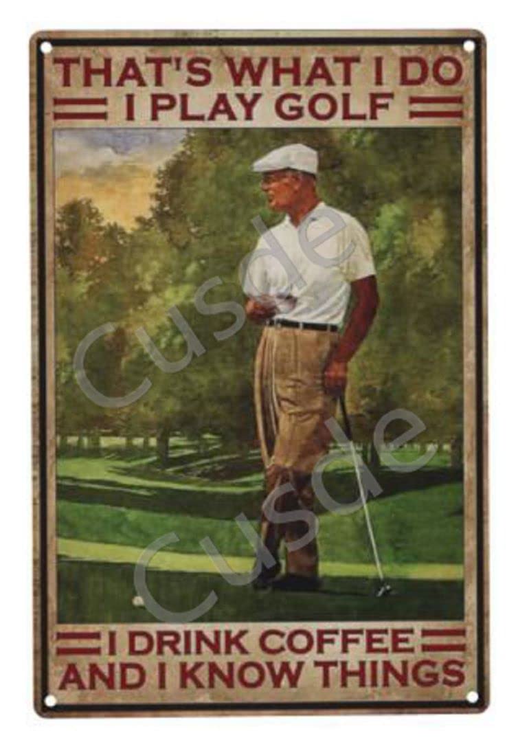 That's What I Do I Play Golf I Drink Coffee And I Kown Things Golfing Metal Tin Sign Vintage Wall Decor Wall Art Dad Grandad Gift Retro Decoration for Club Bar Home Kitchen Man Cave 8x12 Inch