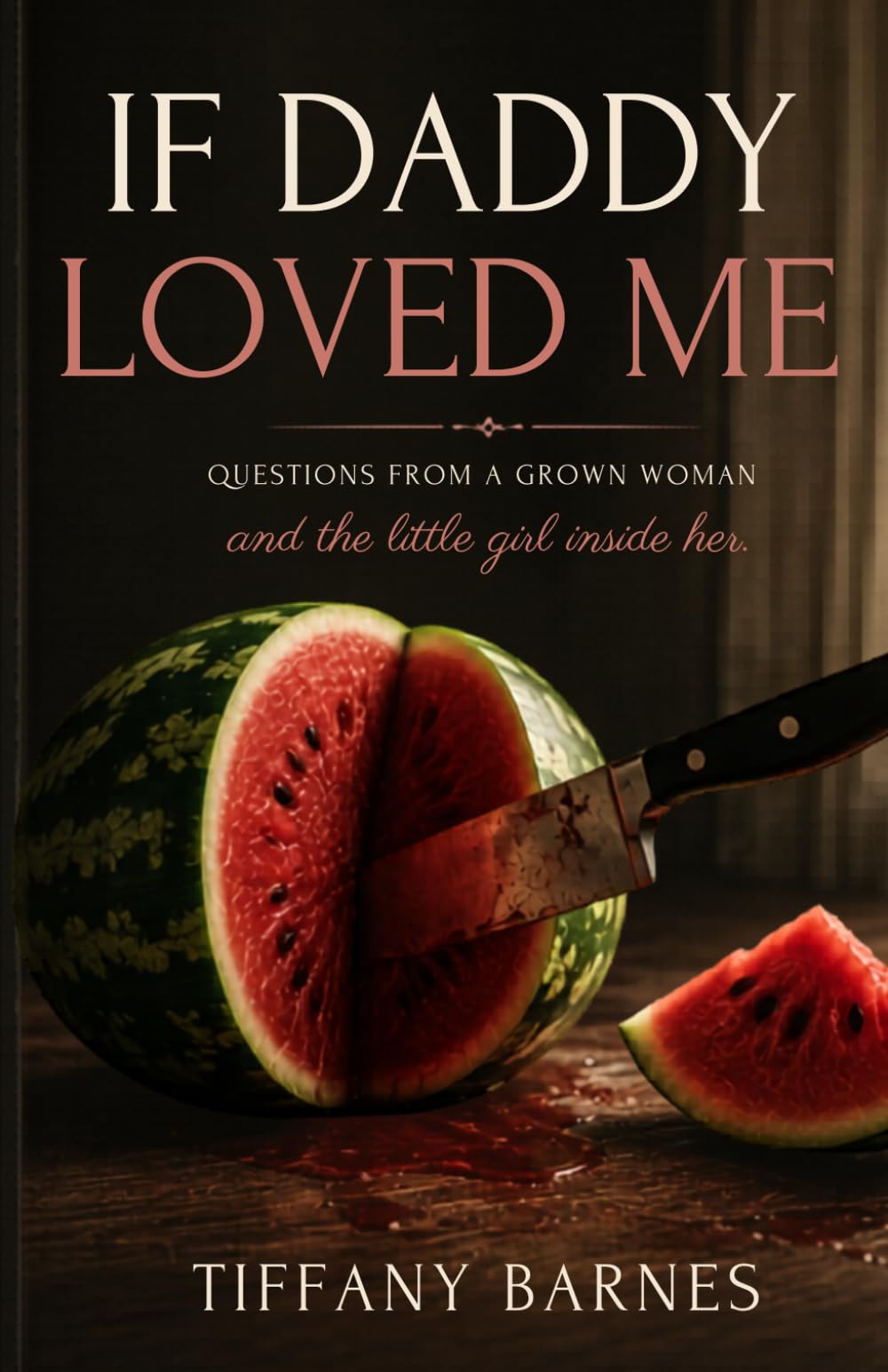 IF DADDY LOVED ME: Questions from a grown woman and the little girl inside her