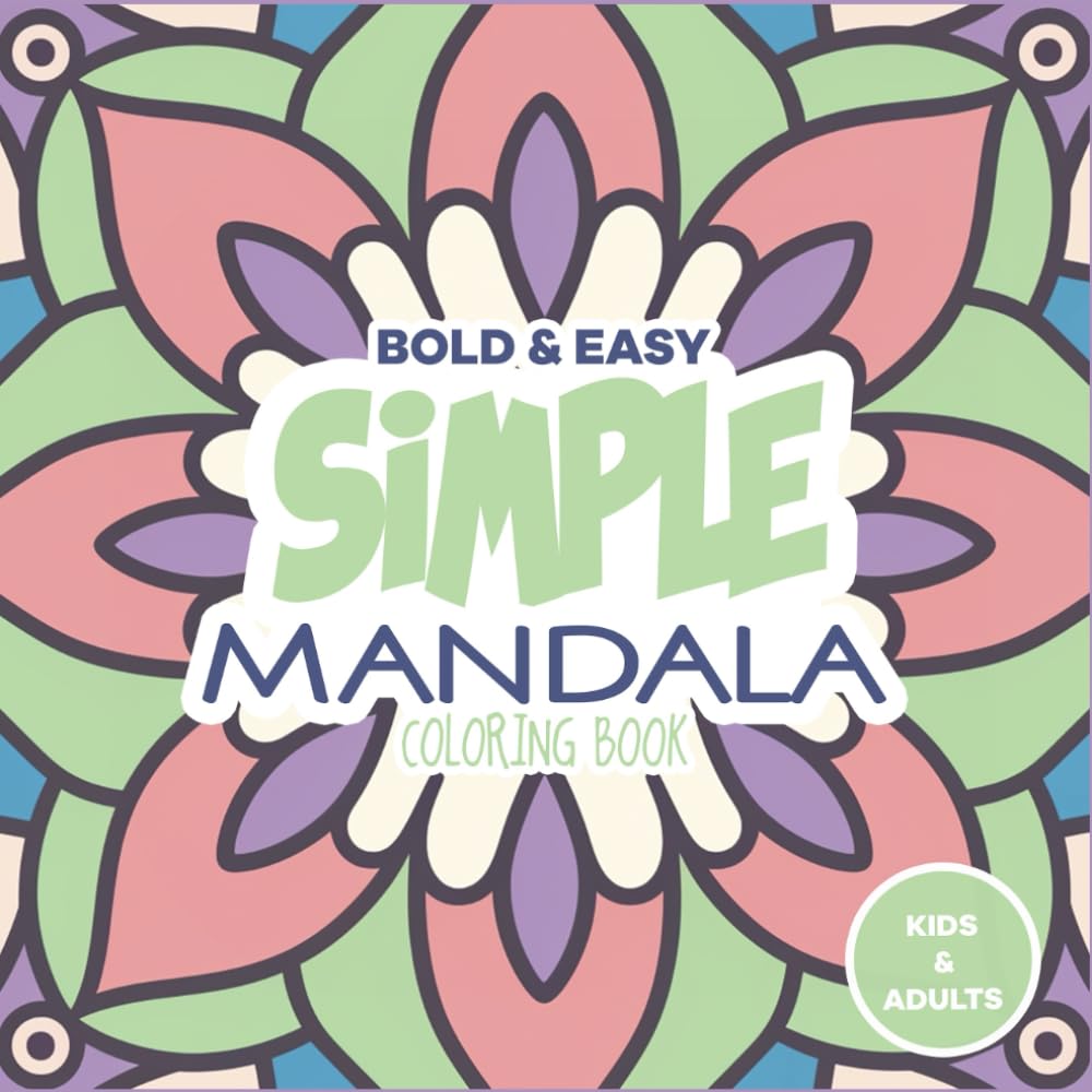 Simple Coloring Book Mandala: Bold and Easy Simple Coloring Book Designs for Kids & Adults | Mandala Coloring Book Edition (Simple Coloring Books)