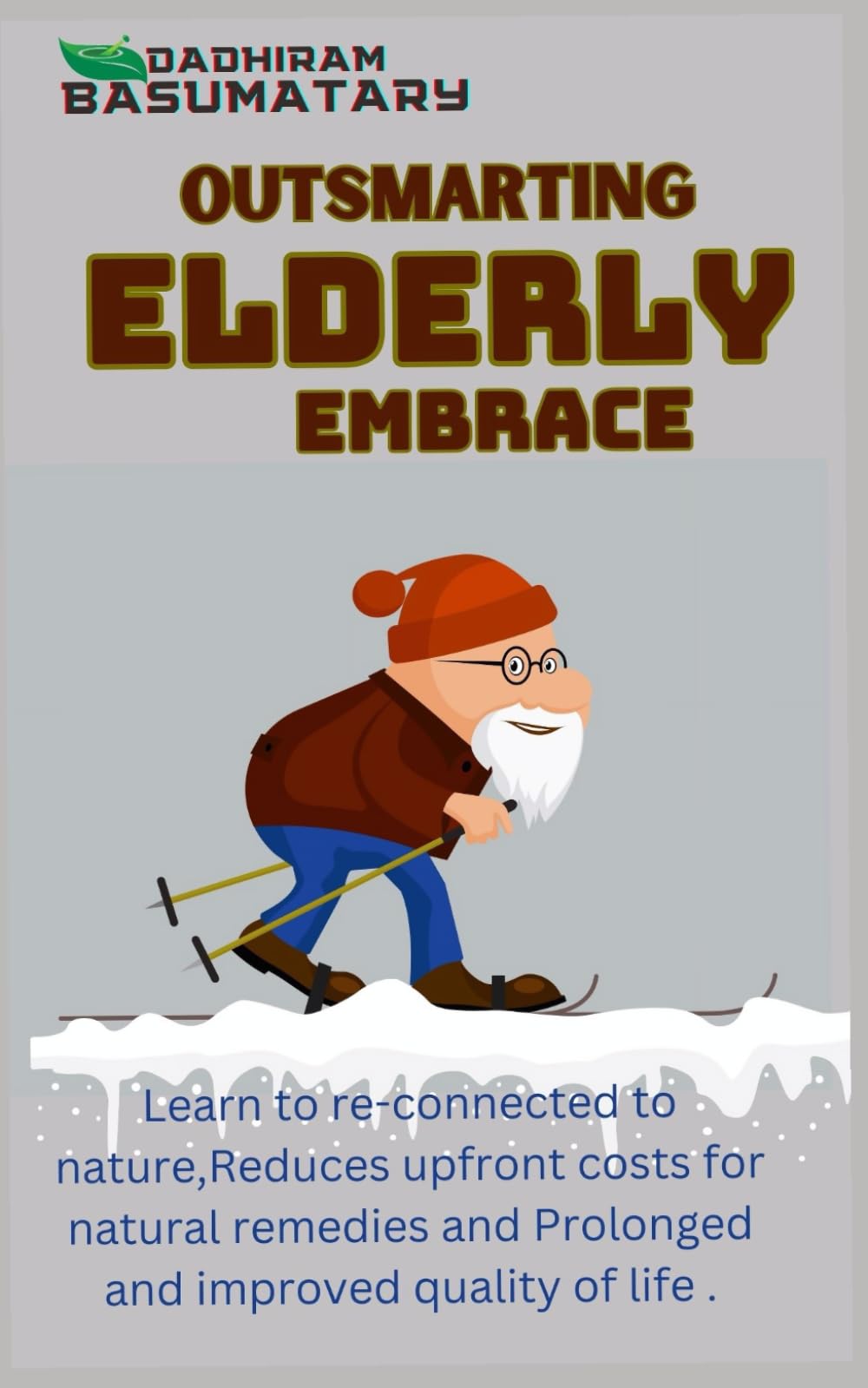 Outsmarting Elderly Embrace: Learn to re-connected to nature,Reduces upfront costs for natural remedies and Prolonged and improved quality of life . (Think Beyond Boundaries)