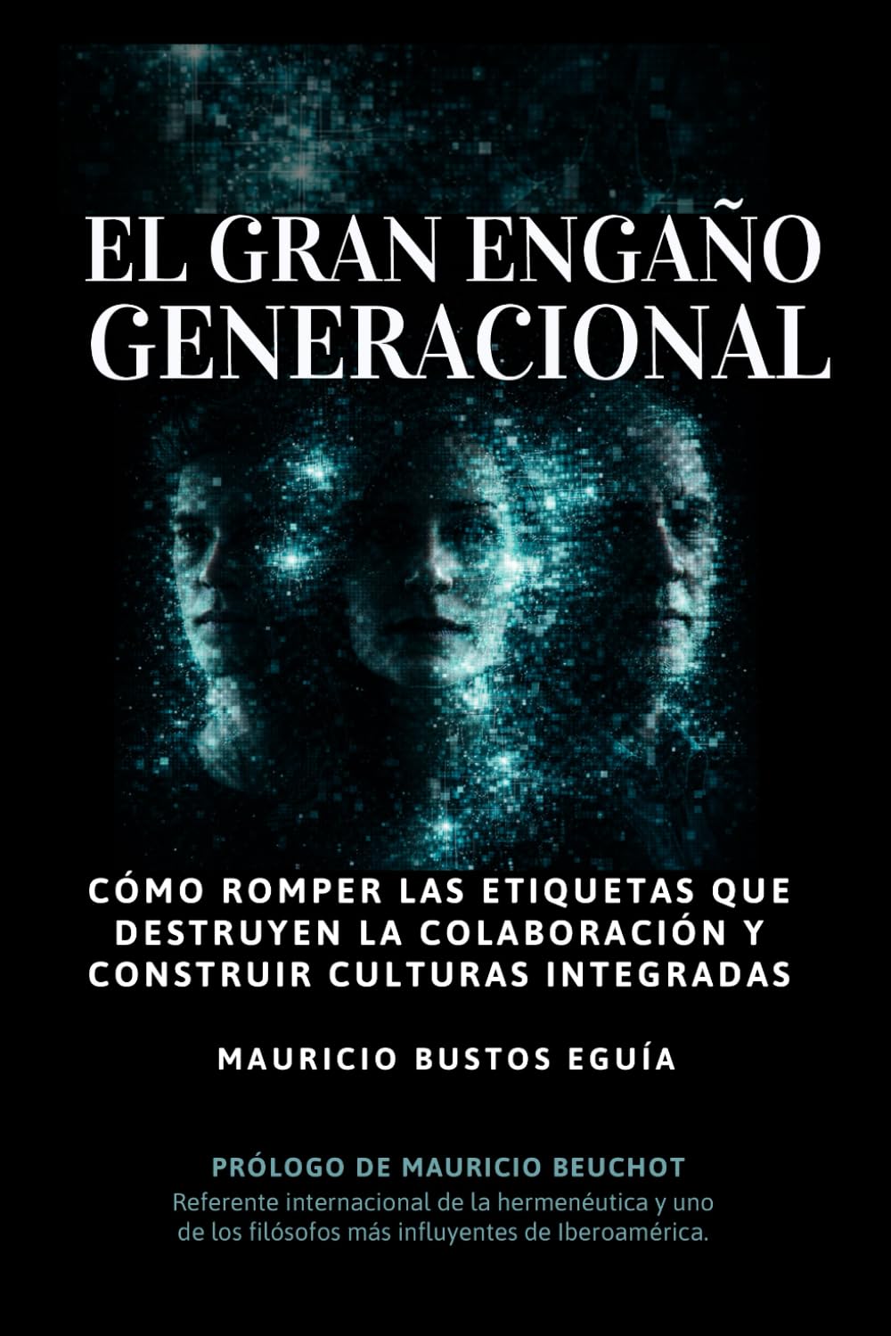 El Gran Engaño Generacional: Cómo romper las etiquetas que destruyen la colaboración y construir culturas integradas.