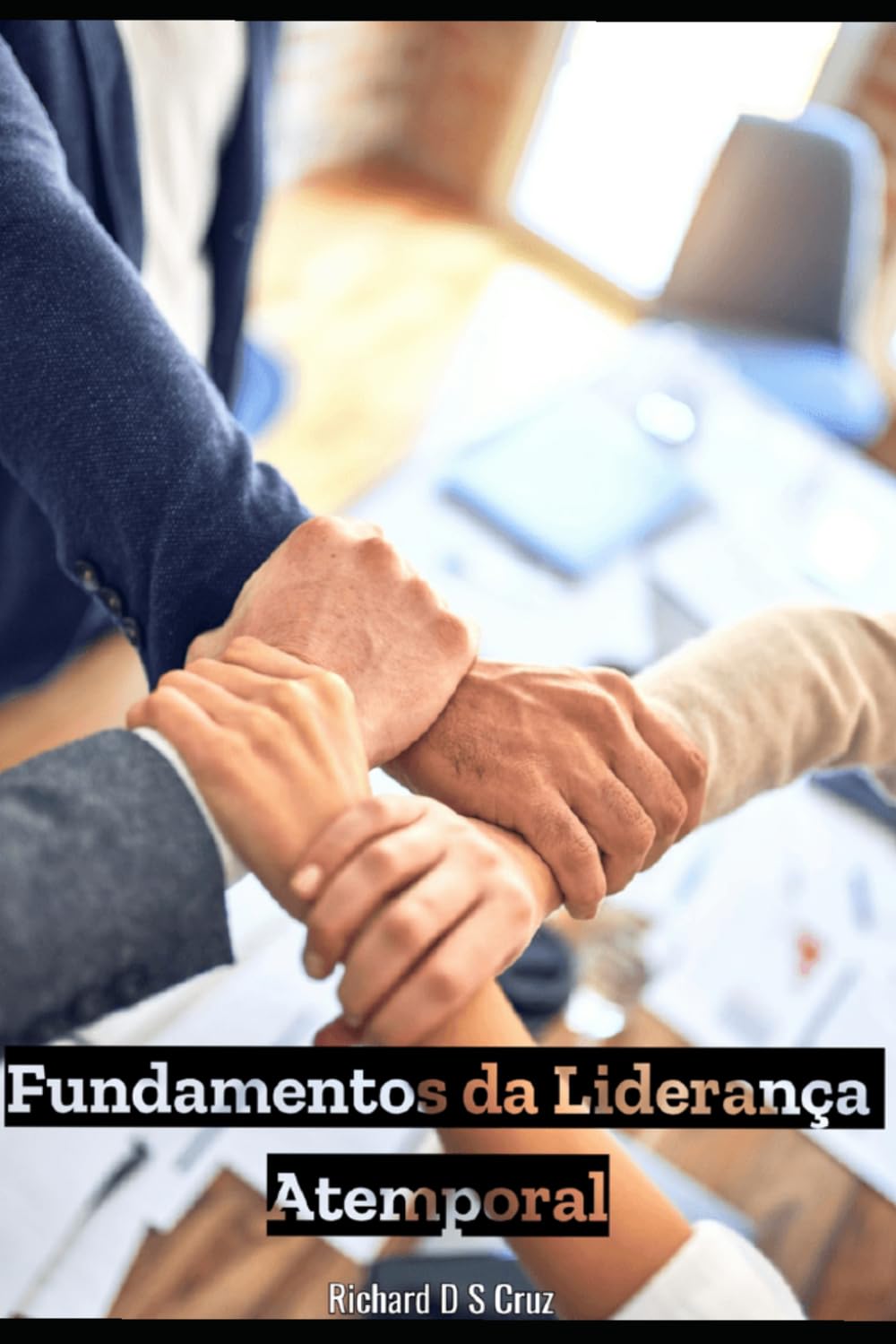 Fundamentos da Liderança Atemporal: Essa é a sua hora. Erga-se, e lidere.