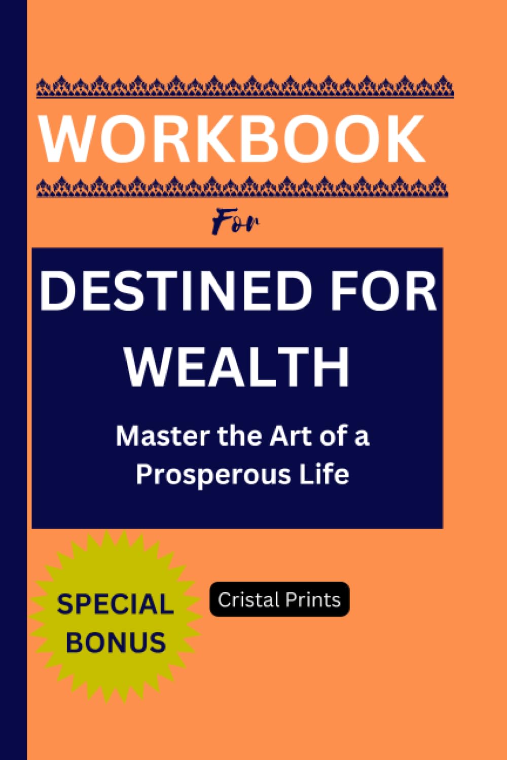 Workbook For Destined for Wealth.: Master the Art of a Prosperous Life (A guide to Larisa Otleanu's book)