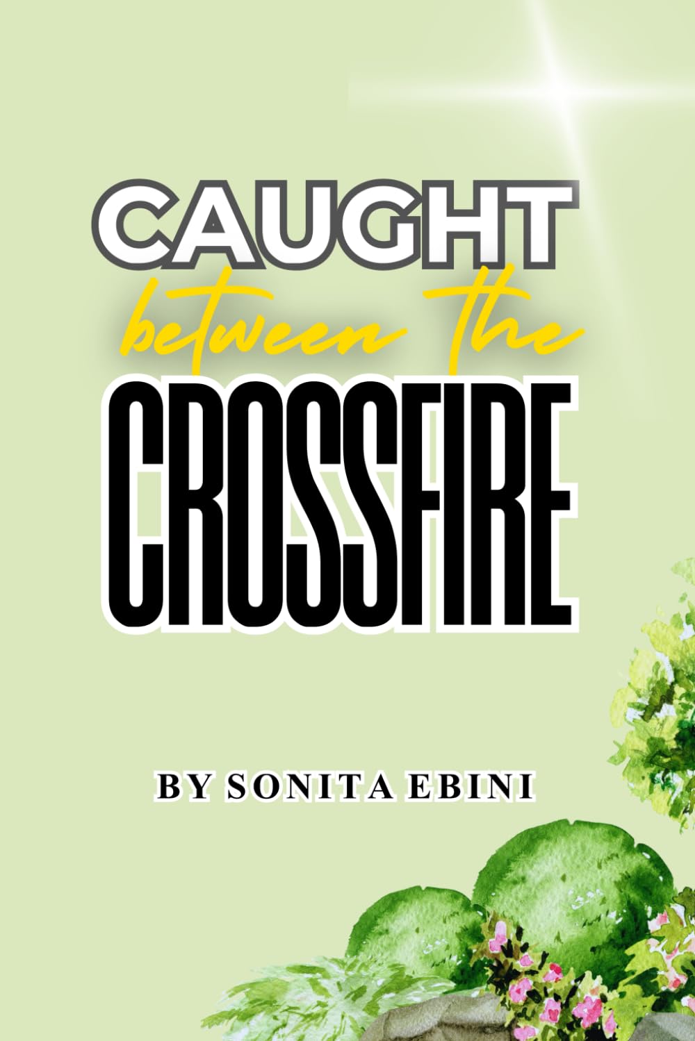 Caught Btween The Crossfire: Bonded By Love. My Story: Personal Account