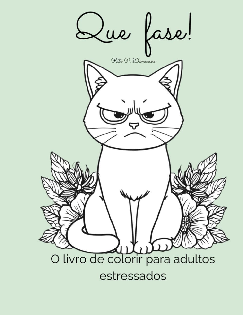 Que fase!: O livro de colorir para adultos estressados.