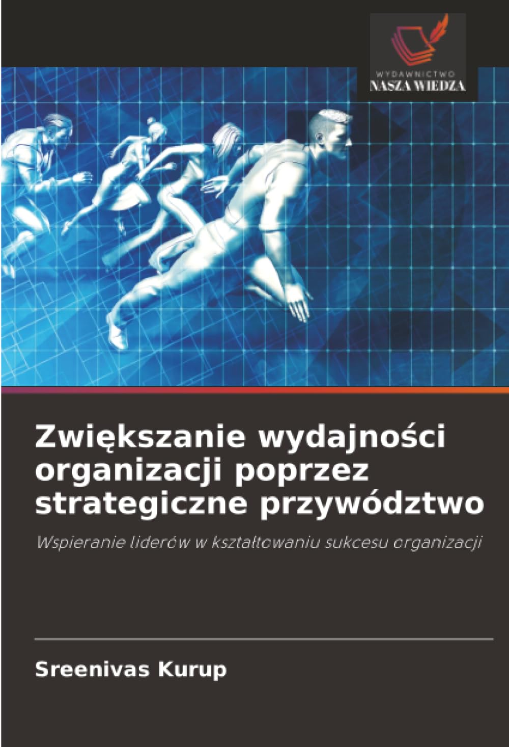 Zwiększanie wydajności organizacji poprzez strategiczne przywództwo: Wspieranie liderów w kształtowaniu sukcesu organizacji