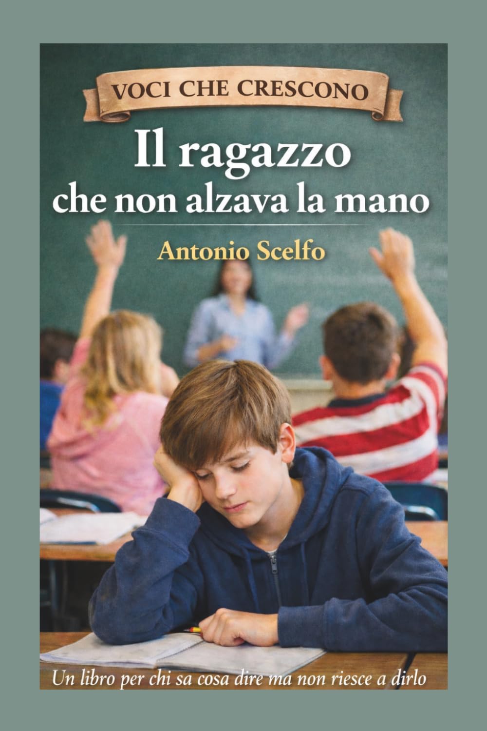 IL RAGAZZO CHE NON ALZAVA LA MANO: Una storia per chi sa cosa dire ma a volte non riesce a dirlo (Voci che crescono)