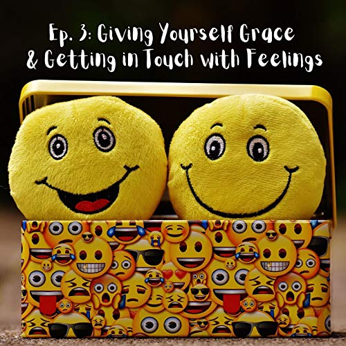 Page de couverture de Giving Yourself Grace & Getting in Touch with Feelings