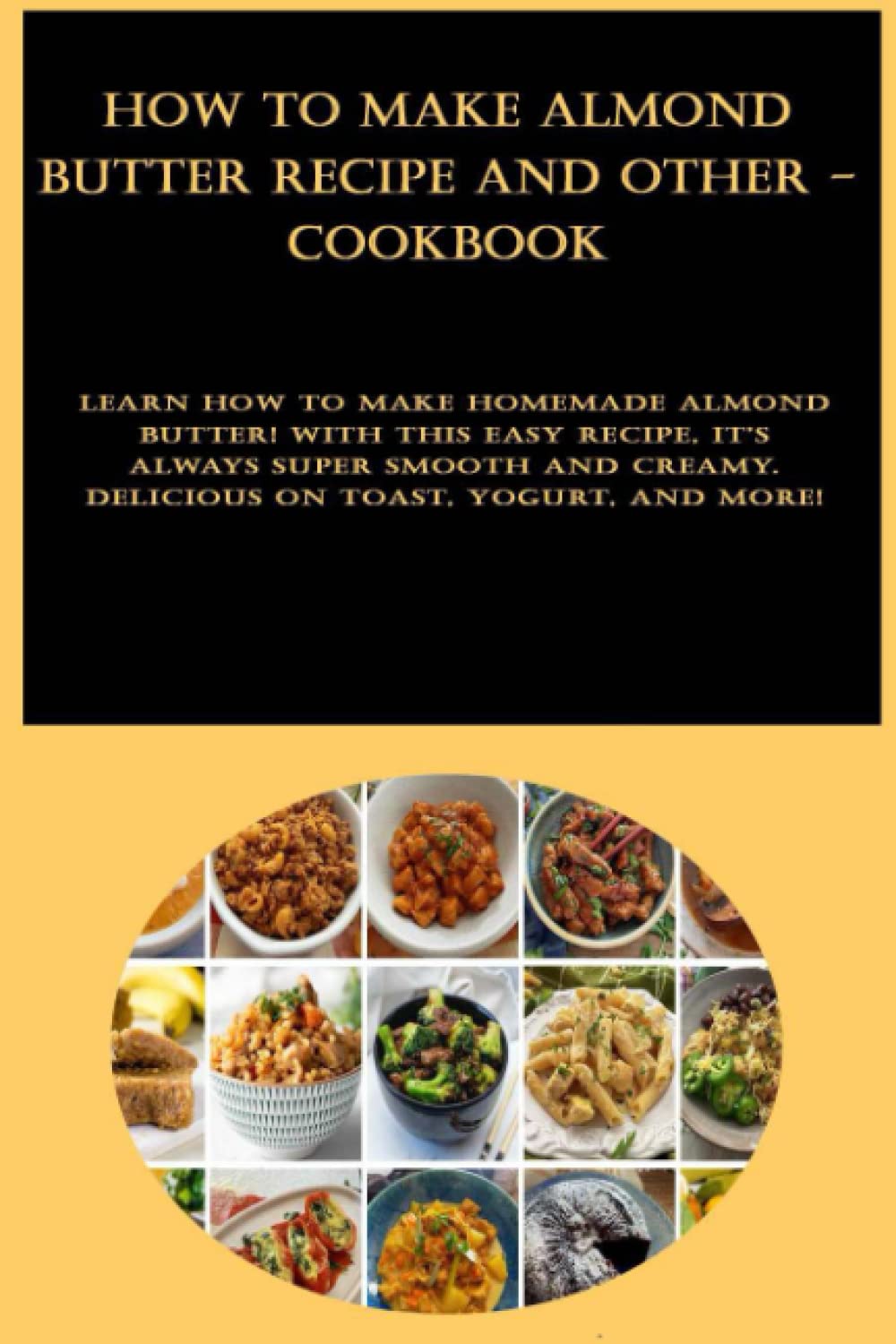 How to Make Almond Butter Recipe and other - cookbook: Learn how to make homemade almond butter! With this easy recipe, it's always super smooth and creamy. Delicious on toast, yogurt, and more!