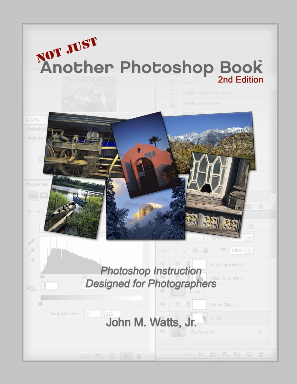 Not Just Another Photoshop Book: Photoshop Instruction Designed for Photographers