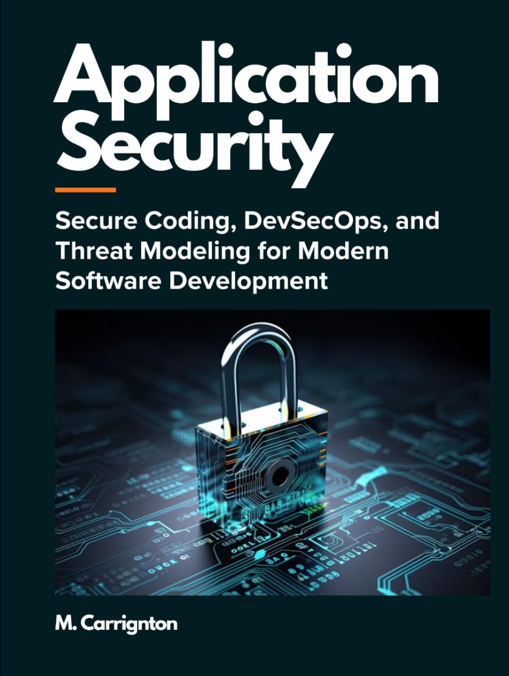 Application Security: Secure Coding, DevSecOps, and Threat Modeling for Modern Software Development