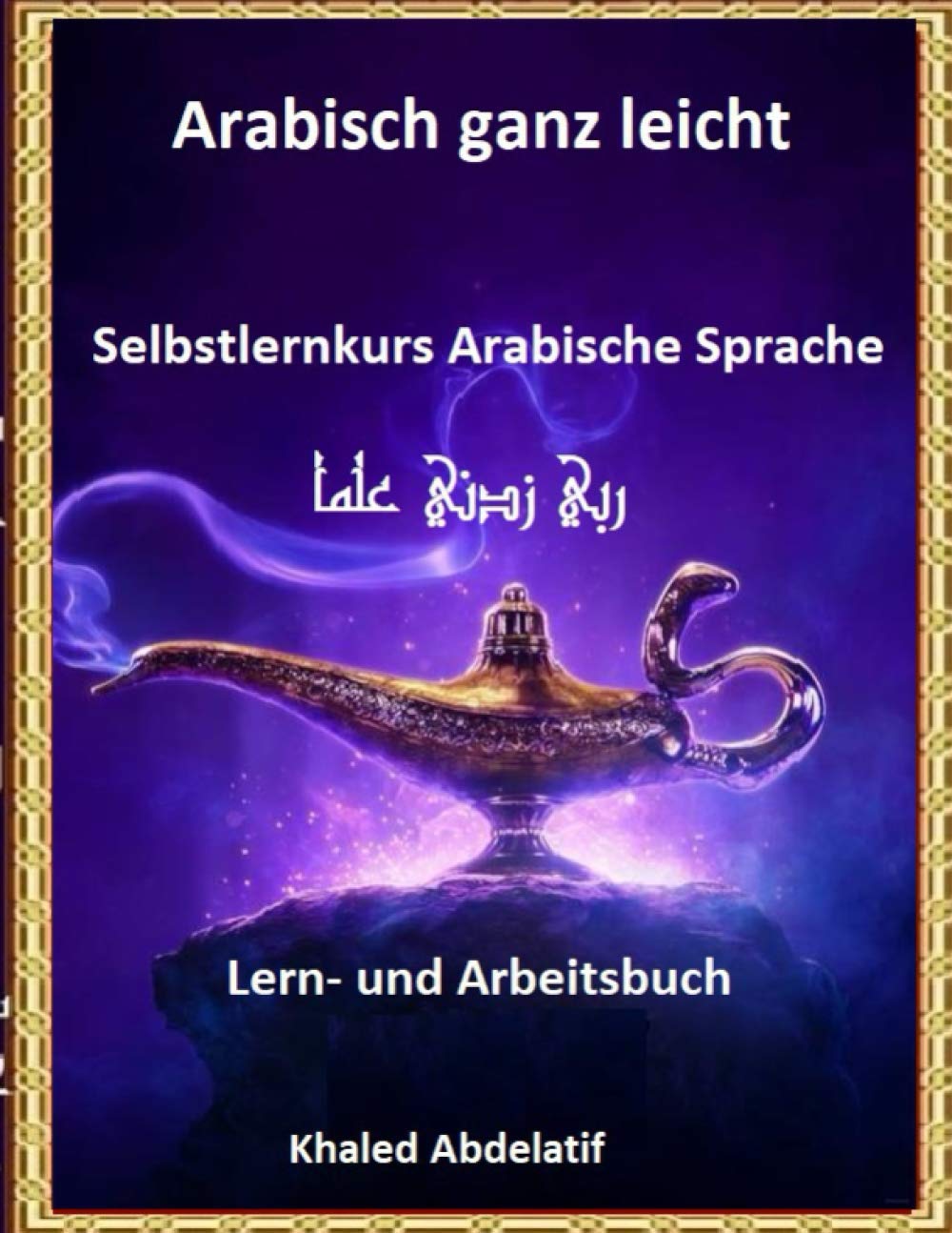 Arabisch ganz leicht Lern-und Arbeitsbuch: Selbstlernkurs Arabische Sprache