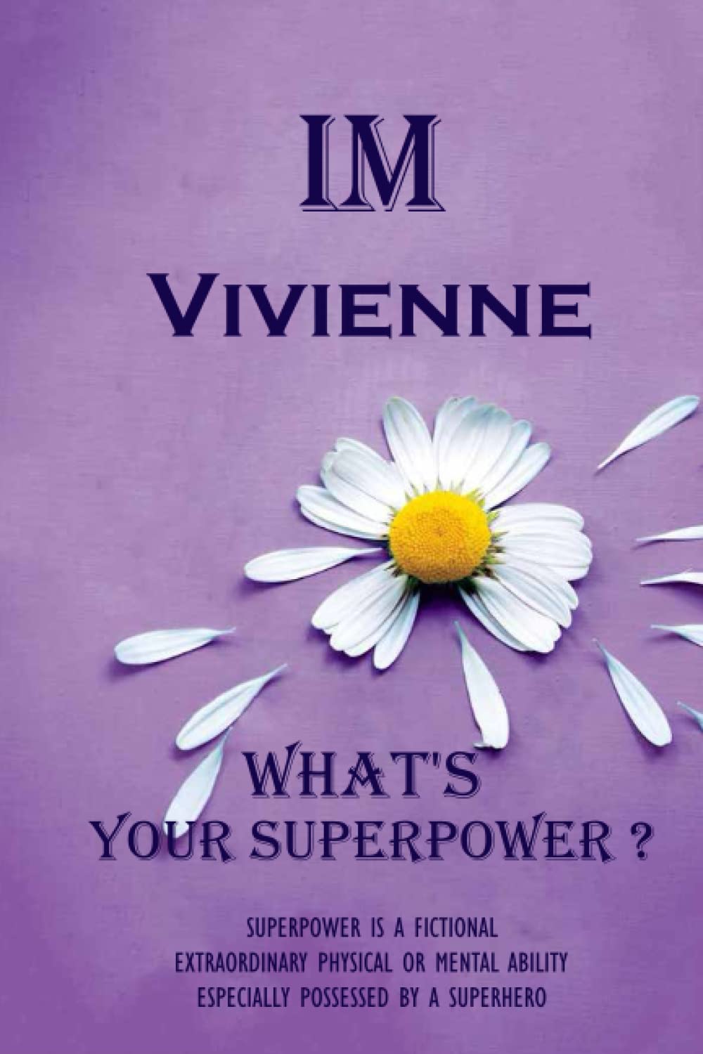 Vivienne : I am Vivienne, What's Your Superpower ? Unique customized Journal Gift for Vivienne - Journal with beautiful colors, Thoughtful Cool ... notebook): Lined Blank Notebook for Vivienne