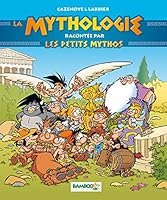 LA MYTHOLOGIE RACONTEE PAR LES PETITS MYTHOS NOUVELLE EDITION 2818944368 Book Cover