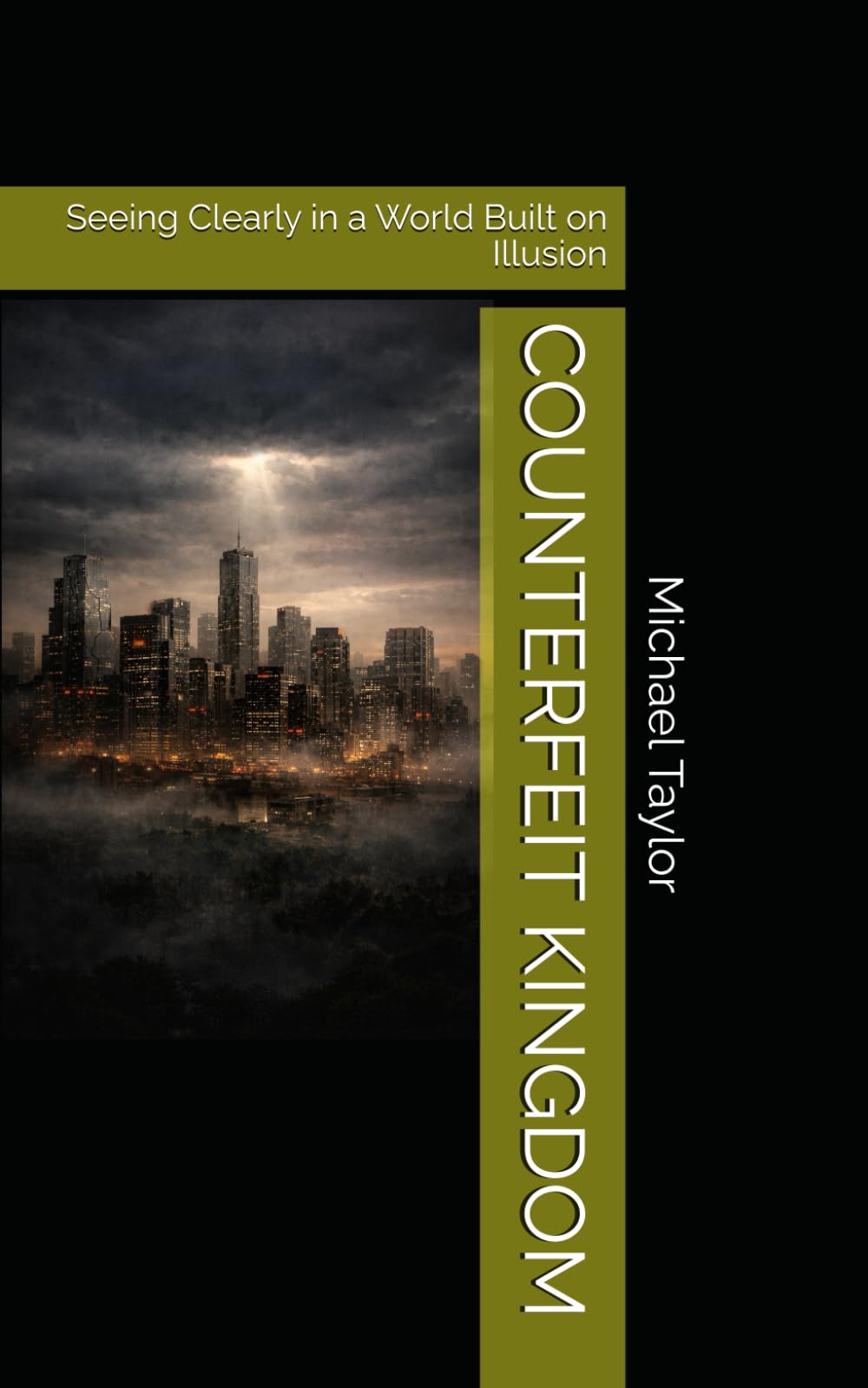 COUNTERFEIT KINGDOM: Seeing Clearly in a World Built on Illusion