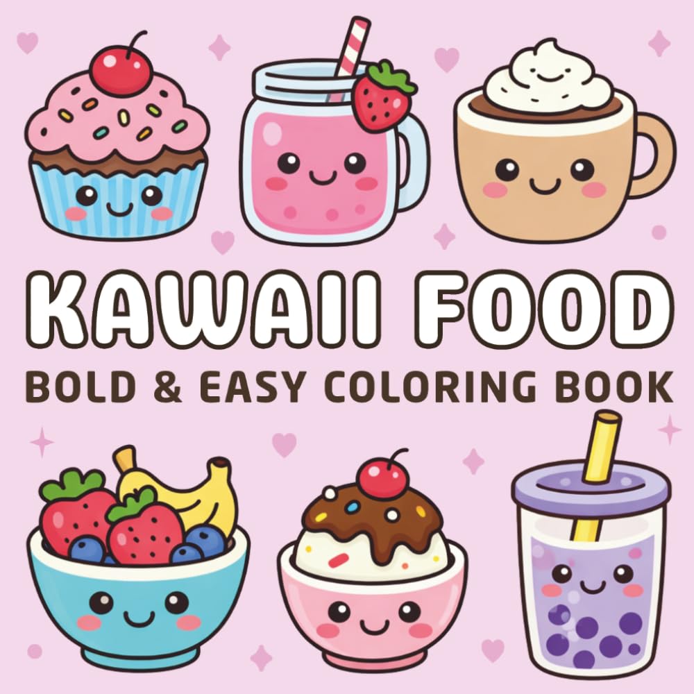 Kawaii Food: Cute Drinks, Sweet Snacks, and Tasty Treats Coloring Book with Bold and Easy Designs Featuring Simple Big Pages for Adults and Kids