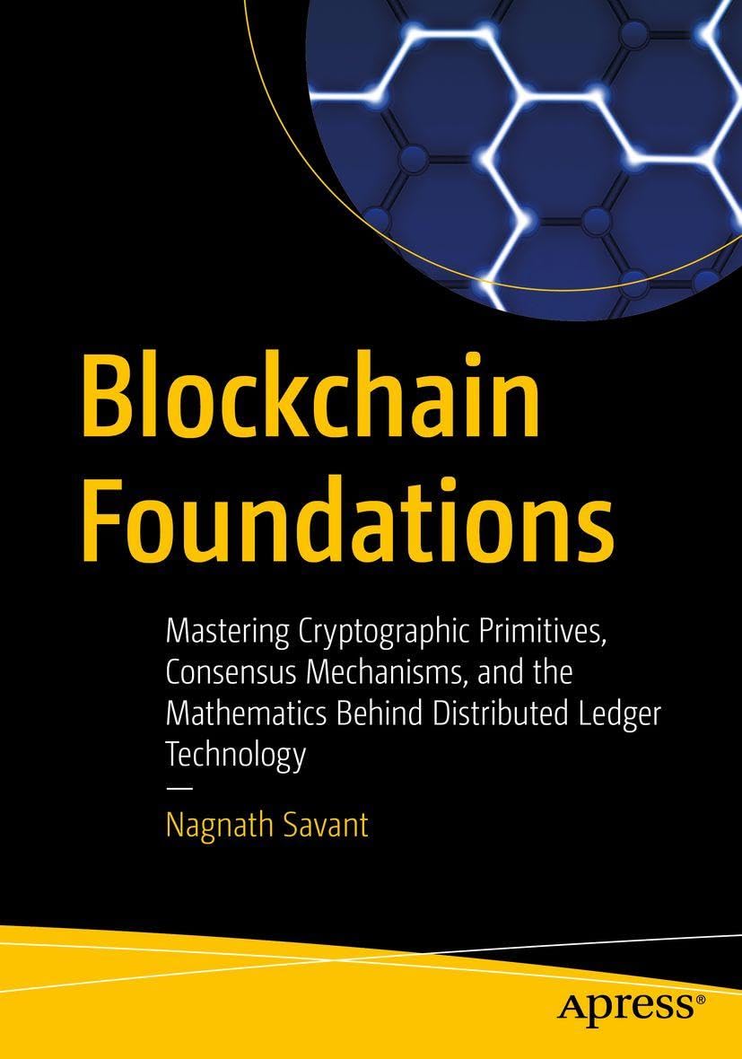 Blockchain Foundations: Mastering Cryptographic Primitives, Consensus Mechanisms, and the Mathematics Behind Distributed Ledger Technology