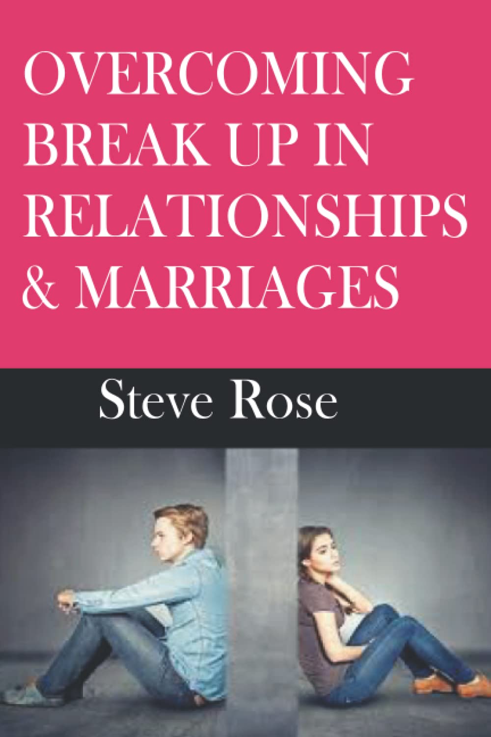 OVERCOMING BREAK UP IN RELATIONSHIPS & MARRIAGES