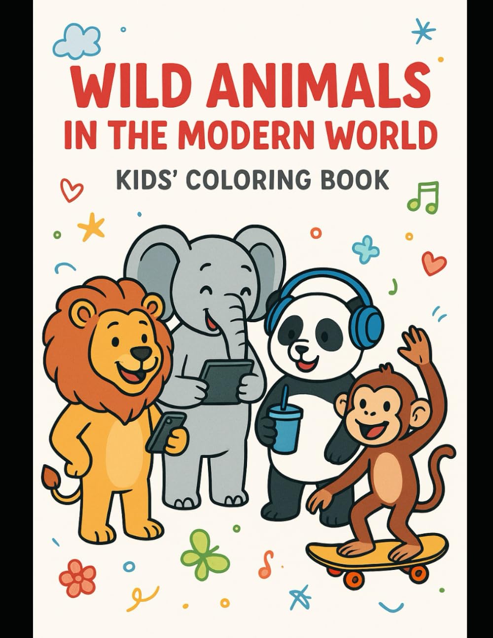 Wild Animals in the Modern World: Cute & Funny Wild Animals Doing Daily Activities – Coloring Book for Kids Ages 3–8