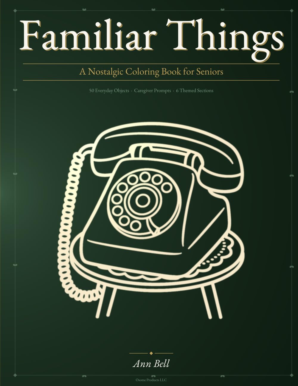 Familiar Things: Nostalgic 1950s & 1960s Coloring Book for Seniors with Caregiver Conversation Prompts Bold Easy Large Print Vintage Objects for ... Connection. A Dignified Gift for a loved one