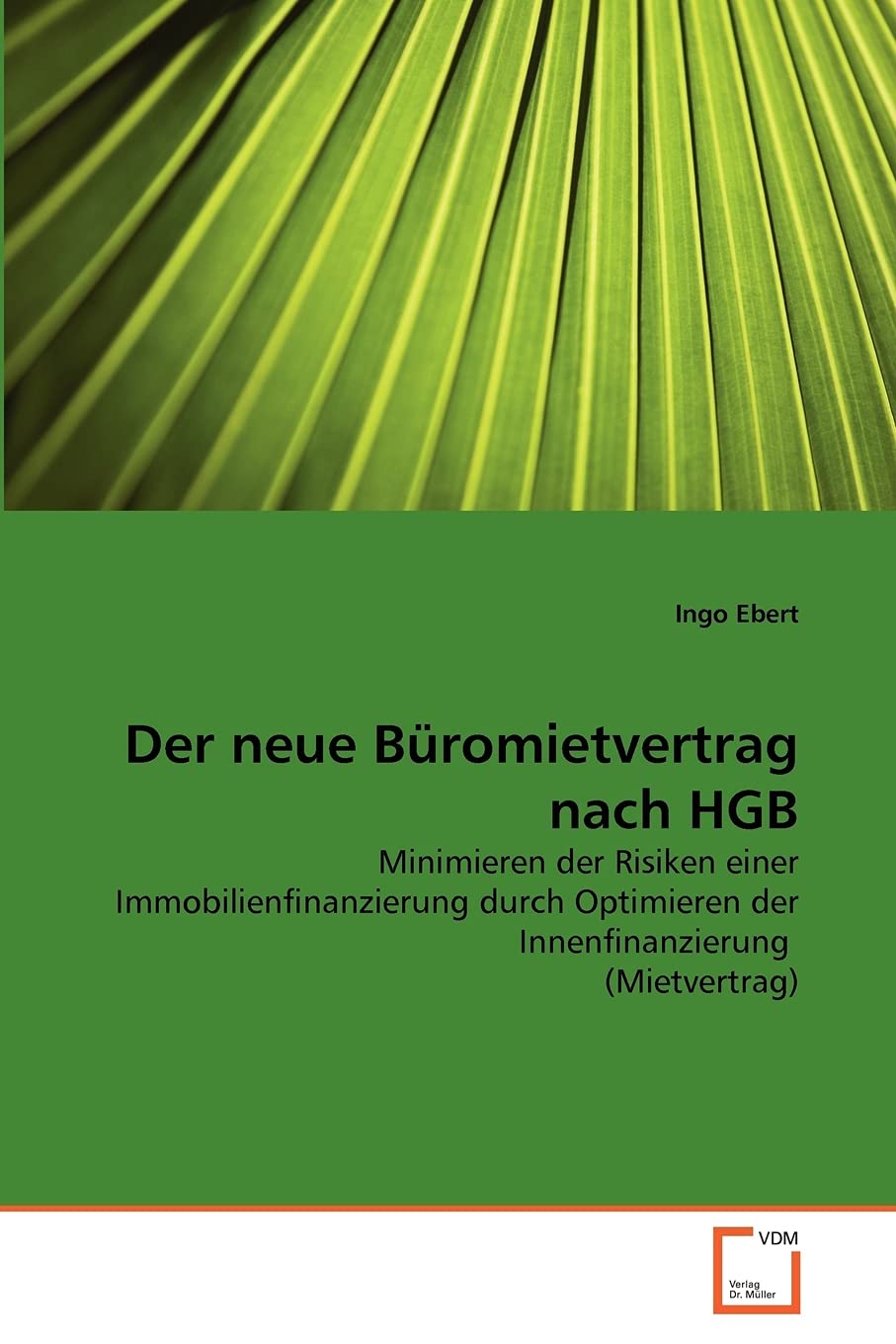 Der neue Büromietvertrag nach HGB: Minimieren der Risiken einer Immobilienfinanzierung durch Optimieren der Innenfinanzierung (Mietvertrag) (German