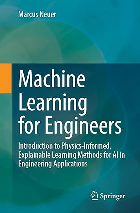 Machine Learning for Engineers: Introduction to Physics-Informed, Explainable Learning Methods for AI in Engineering Applications-finelybook