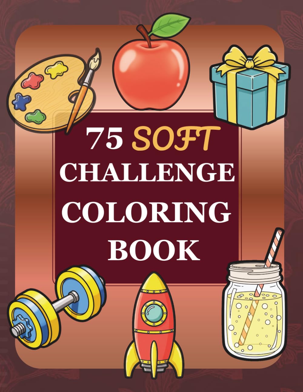 75 Soft Challenge Coloring Book: Bold and Easy Daily Decompress for Adults – 75 Simple Illustrations to Relax, Celebrate Habits, and Support Your Wellness Journey (Total Transformation System)