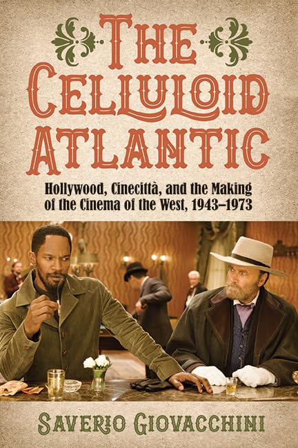 The Celluloid Atlantic: Hollywood, Cinecittà, and the Making of the Cinema of the West, 1943–1973 (SUNY series, Horizons of Cinema)      Kindle Edition