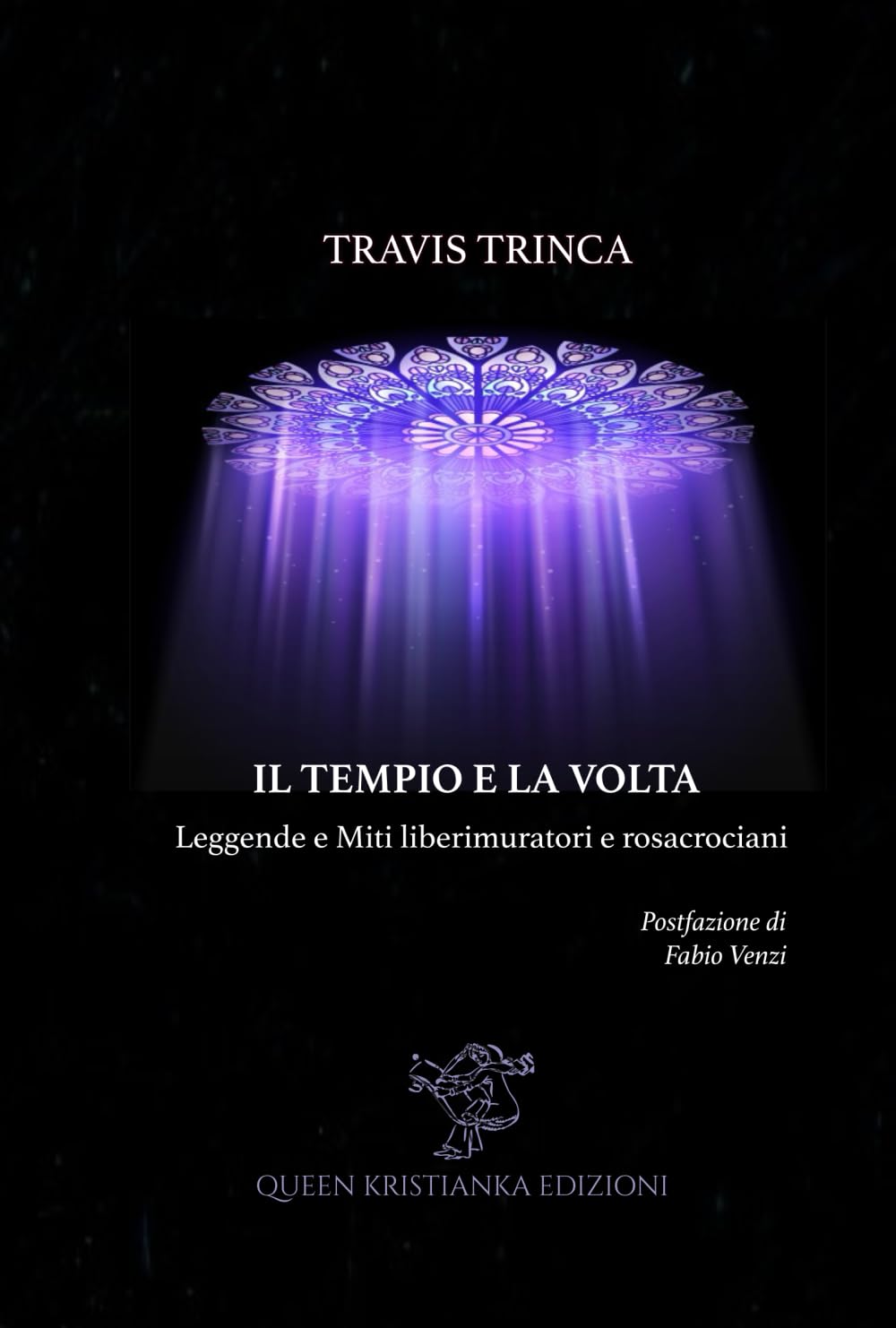 Il Tempio e la Volta: Leggende e Miti liberimuratori e rosacrociani