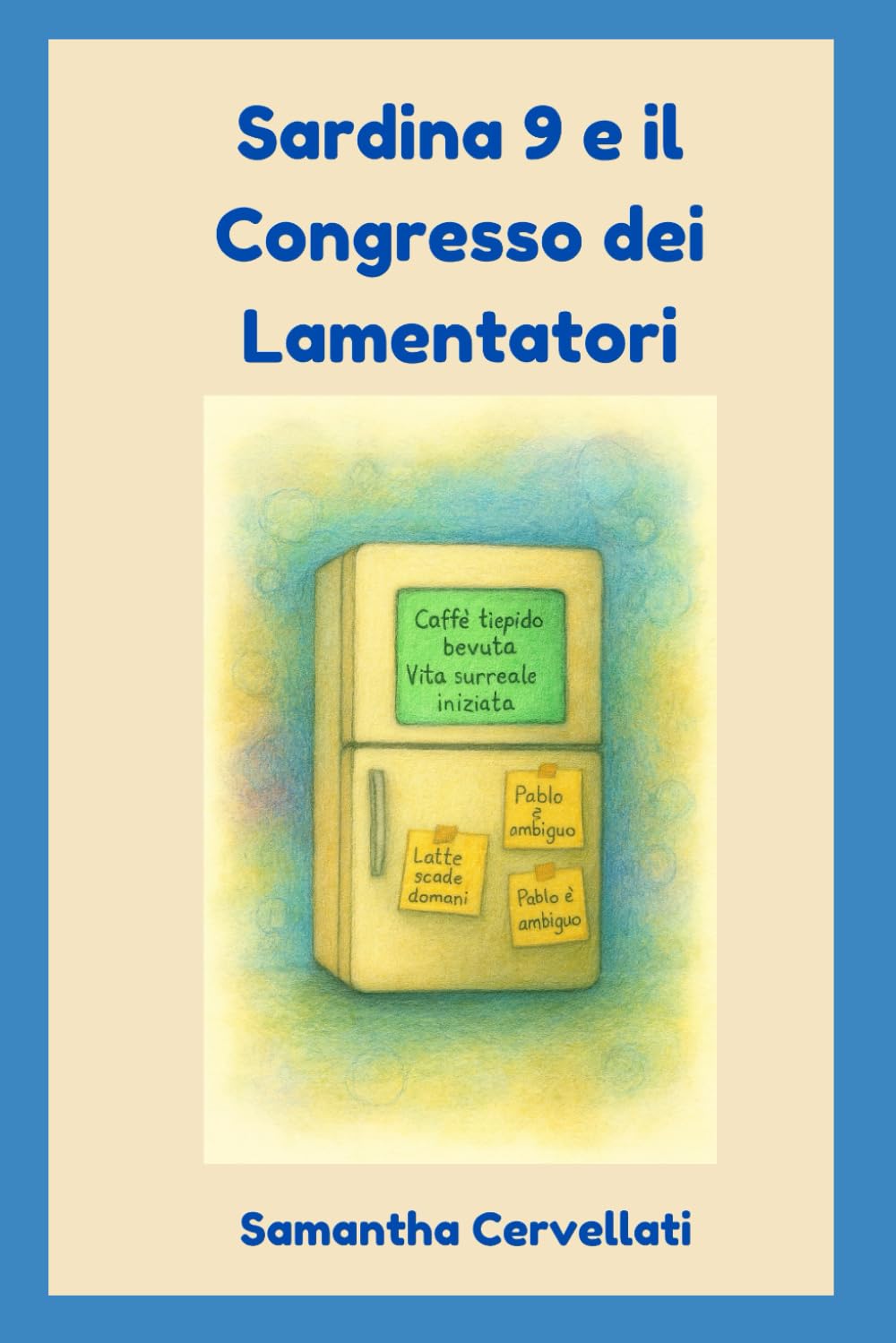 Sardina 9 e il Congresso dei Lamentatori: Manuale di sopravvivenza domestica per umani emotivamente instabili e animali troppo intelligenti