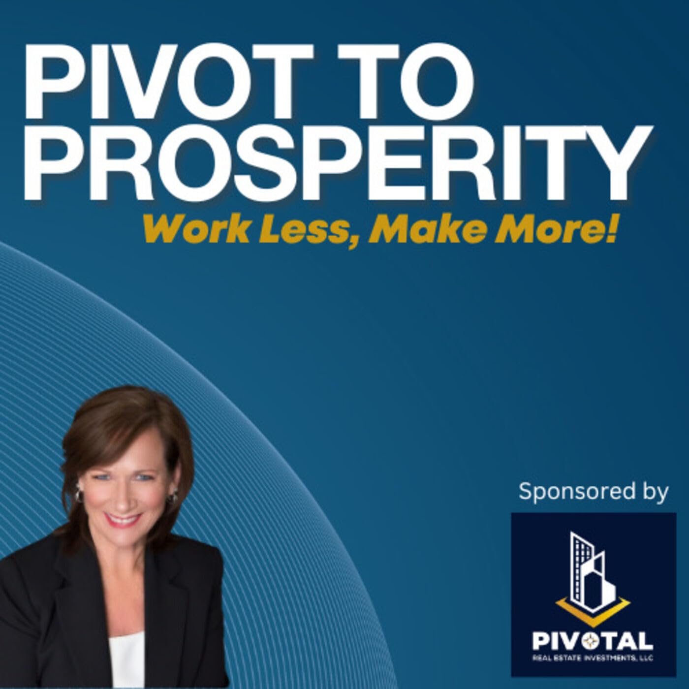 Pivot To Prosperity: Work Less... Make More!