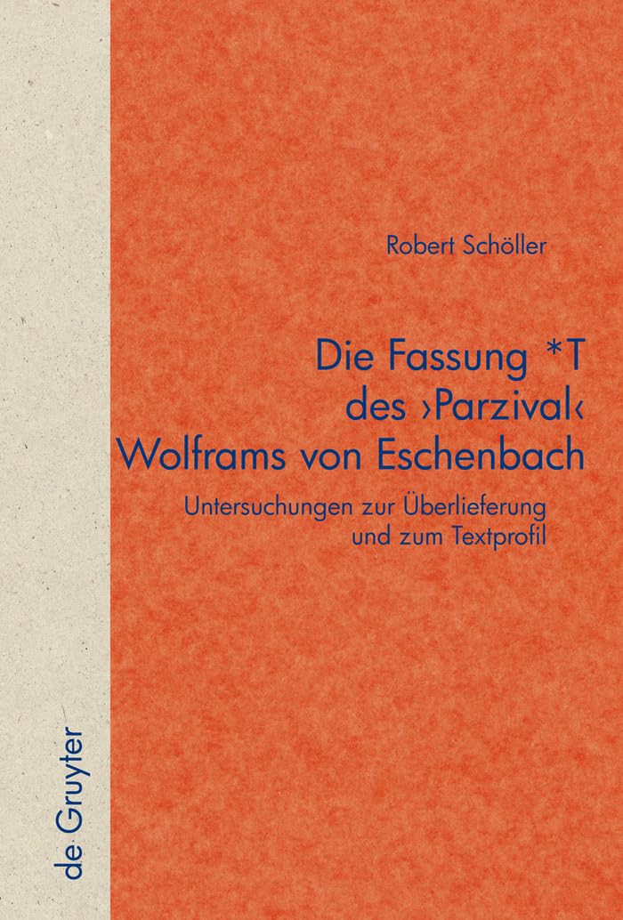 Robert SchöllerDie Fassung *T des 'Parzival' Wolframs von Eschenbach: Untersuchungen zur Überlieferung und zum Textprofil: 56 (Quellen und Forschungen zur Literatur- und Kulturgeschichte, 56 (290))