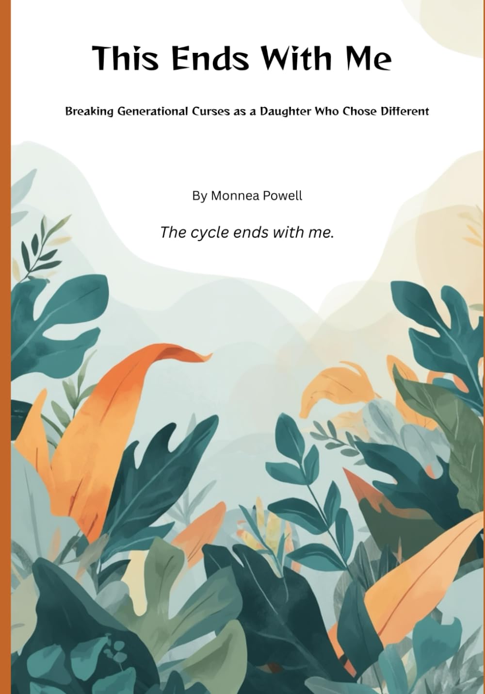 This Ends With Me: Breaking Generational Curses as a Daughter Who Chose Different (The Cycle Breaker Series)