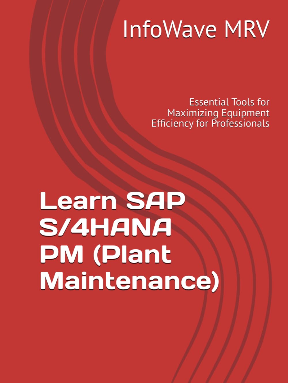 Learn SAP S/4HANA PM (Plant Maintenance): Essential Tools for Maximizing Equipment Efficiency for Professionals