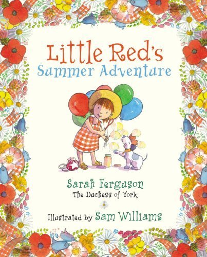 Little Red's Summer Adventure by Ferguson, Sarah The Duchess of York (2006) Hardcover      Hardcover