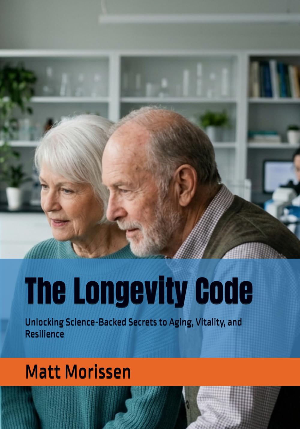 The Longevity Code: Unlocking Science-Backed Secrets to Aging, Vitality, and Resilience
