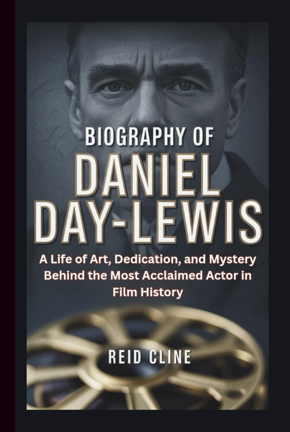 BIOGRAPHY OF DANIEL DAY-LEWIS: A Life of Art, Dedication, and Mystery Behind the Most Acclaimed Actor in Film History